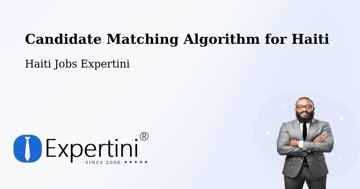 Candidate Matching Algorithm Overview – Haiti - Haiti Jobs Expertini