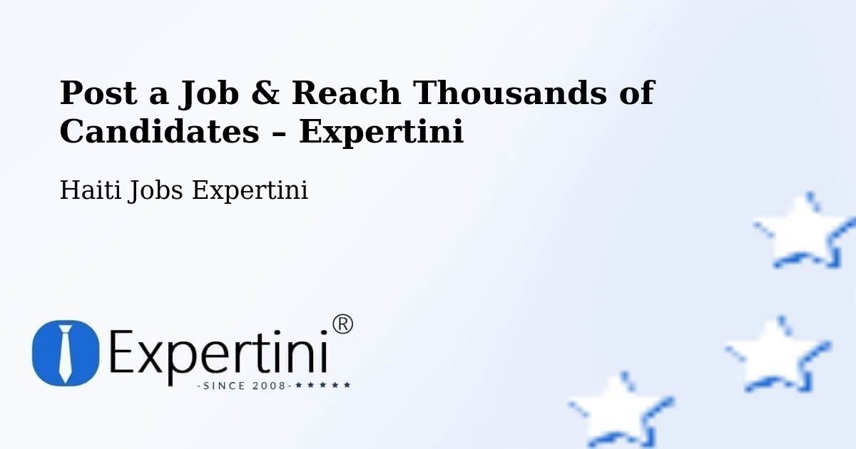 Post a Job in Haiti – Hire the Right Talent - Haiti Jobs Expertini