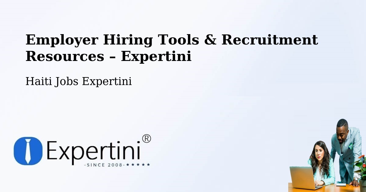 Employer Hiring Tools & Recruitment Resources – Haiti - Haiti Jobs Expertini